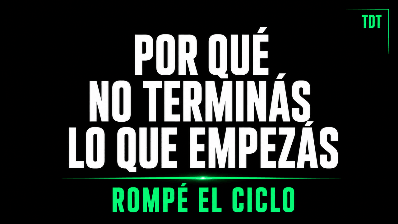 Por qué no terminás lo que empezás (y cómo romper el ciclo)
